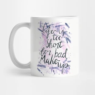 Life is too short for bad Makeup Mug